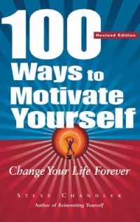 100 Ways to Motivate Yourself :Change Your Life Forever