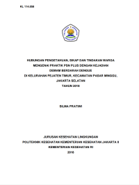 Hubungan Pengetahuan, Sikap dan Tindakan Warga Mengenai Praktik PSN Plus dengan Kejadian Demam Berdarah Dengue di Kelurahan Pejaten Timur, Kecamatan Pasar Minggu, Jakarta Selatan Tahun 2018