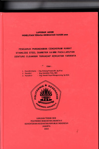 Pengaruh Peredaman Cengkeram Kawat Stainless Steel Diameter 0,6 mm pada larutan Denture Cleanser terhadap  kekuatan Tariknya ( LAPORAN PENELITIAN )