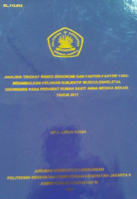 Analisis Tingkat Risiko Ergonomi Dan Faktor-Faktor Yang Menimbulkan Keluhan Subjektif Musculoskeletal Disorders Pada Perawat Rumah Sakit Anna Medika Bekasi Tahun 2017