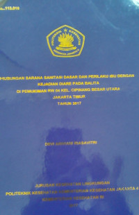 Hubungan Sarana Sanitasi Dasar Dan Perilaku Ibu Dengan Kejadian Diare Pada BalitaDi Pemukiman RW 04 Kel Cipinang Besar Utara Jakarta Timur Tahun 2017