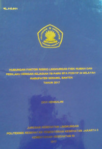 Hubungan Faktor -Faktor Risiko Risiko Lingkungan Fisik Rumah Dan Perilaku Dengan Kejadian TB Paru BTA Positif Di Wilayah Kabupaten Serang , Banten Tahun  2017