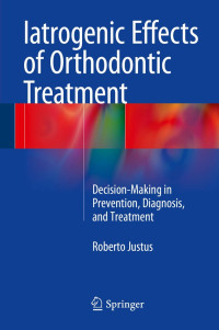 Iatrogenic Effects of Orthodontic Treatment D  ecision-Making in Prevention, Diagnosis, and Treatment