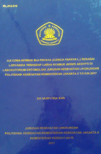 Uji Coba Serbuk Biji Pepaya (Carica Papaya L.) Sebagai Larvasida Terhadap Laeva Nyamuk Aedes Aegypti Di Laboratorium Entomologi Jurusan Kesehatan Lingkungan Politeknik Kesehatan Kementerian Jakarta II Tahun 2017