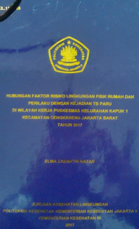 Hubungan Faktor Risiko Lingkungan Fisik Rumah Dan Perilaku Dengan Kejadian TB Paru Di Wilayah Kerja Kelurahan Kapuk 1 Kecamatan Cengkareng Jakarta Barat Tahun 2017