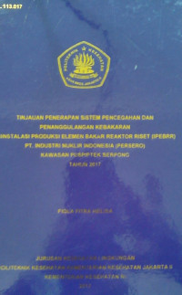 Tinjauan Penerapan Sistem Pencegahan Dan Penanggulangan Kebakaran Di Instalasi Produksi Elemen Bakar Reaktor Riset (IPEBRR) PT. Industri Nuklir Indonesia (PERSERO) Kawasan Puspitek Serpong Tahun 2017