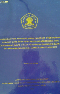 Hubungan Perilaku Hidup Bersih Dan Sehat (PHBS) Dengan Penyakit Diare Pada Siswa Sekolah dasar Negeri (SDN) Cengkareng Barat 16 Pagi, Kelurahan Cengkareng Barat, Kecamatan Cengkareng, Jakarta Barat Tahun 2017