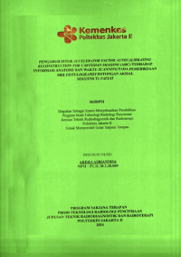 Pengaruh Fitur Accelerator Factor Autocalibrating Reconstruction for Cartesian Imaging (ARC) Terhadap Informasi Anatomi Dan Waktu Scanning Pada Pemeriksaan MRI Fistulography Potongan Aksial Sekuens T1 Fatsat