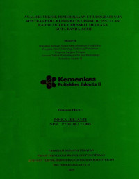 ANALISIS TEKNIK PEMERIKSAAN CT UROGRAFI NON 
KONTRAS PADA KLINIS BATU GINJAL DI INSTALASI 
RADIOLOGI RUMAH SAKIT MEURAXA
KOTA BANDA ACEH