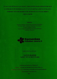 EVALUASI PENGGUAAN SLICE THICKNESS PADA REKONTRUKSI 
GAMBARAN PEMERIKSAAN CT-SCAN KEPALA DENGAN KASUS 
STROKE NON HEMORHAGIK DI RSUD CUT NYAK DHIEN 
MEULABOH