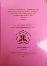 Gambaran Karakteristik dan Persepsi terhadap Fungsi  Pengunyahan Pengguna Gigi Tiruan pada Masyarakat di Kelurahan Pondok Jaya Kecamatan Cipayung
Kota Depok Tahun 2022