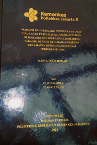 Persepsi dan Perilaku Penggunaan Obat Sirup Anak Pasca Kasus Cemaran Etilen Glikol (Gg) dan Dietilen Glikol (DEG)
Pada Ibu di RW 01 Kelurahan Paseban Kecamatan Senen Jakarta Pusat Periode Mei 2024