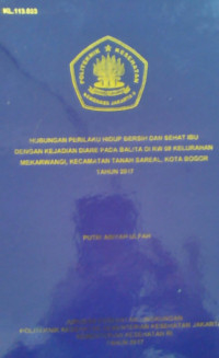 Hubungan Perilaku Hidup Bersih Dan Sehat Ibu Dengan Kejadian Diare Pada Balita Di RW 08 Kelurahan Mekarwangi, Kecamatan Tanah Sereal, Kota Bogor Tahun 2017