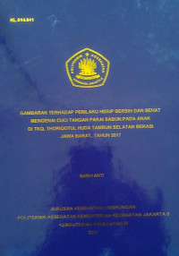 Gambaran Terhadap Perilaku Hidup Bersih dan Sehat Mengenai Cuci Tangan Pakai Sabun pada Anak di TKQ. Thoriqotul Huda Tambun Selatan Bekasi Jawa Barat Tahun 2017