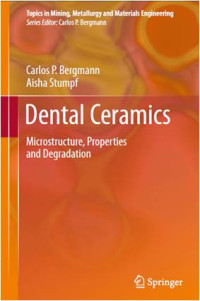 Dental Ceramics Microstructure, Properties and Degradation : Topics in Mining, Metallurgy and Materials Engineering