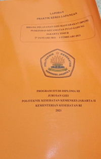 Laporan Praktik Kerja Lapangan Bidang Pelayanan Gizi Masyarakat (PKL BPGM) Puskesmas Kecamatan Pulo Gadung Jakarta Timur 27  Januari - 3 Februari  2021