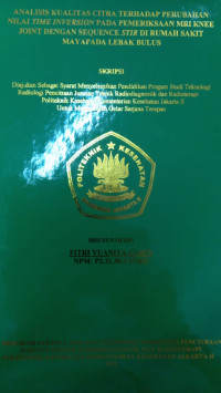 Analisis Kualitas Citra Terhadap Perubahan Nilai Time Inversion Pada Pemeriksaan MRI Knee Joint Dengan Sequence STIR Di Rumah Sakit Mayapada Lebak Bulus