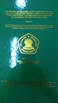 Penerapan Generalized Autocalibrating Partial Parallel Acquisition (GRAPPA) Terhadap Kualitas Citra MRI Lumbal T2 Turbo Spin Echo (TSE) Pada Klinis Hernia Nucleus Pulposus (HNP)