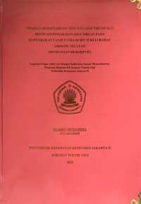 TINGKAT PENGETAHUAN TENTANG GIGI TIRUAN DAN MOTIVASI PEMAKAIAN GIGI TIRUAN PADA MASYARAKAT LANJUT USIA DI RW 10 KELURAHAN GROGOL SELATAN
(PENELITIAN DESKRIPTIF)