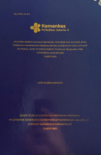 Analisis Risiko Pajanan Benzene, Toulene dan Xylene (BTX) Terhadap Kesehatan Pekerja Divisi Alternatif Fuel and Raw Material (AFR) PT Indocement Tunggal Prakarsa Tbk Citeureup, Kab Bogor Tahun 2025