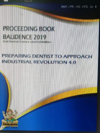 Proceeding Book Bali Dental Science & Exibition BaliDence 2019 “Preparing Dentist Approach Of The Industrial Revolution 4.0”