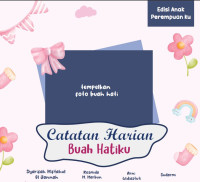 Catatan Harian Buah Hatiku - Edisi Anak Perempuan Ku