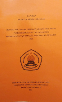 LAPORAN PRAKTIK KERJA LAPANGAN BIDANG PELAYANAN GIZI MASYARAKAT (PKL BPGM) PUSKESMAS KECAMATAN JAGAKARSA JAKARTA SELATAN