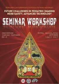 Proceeding Perkumpulan Subspesialis Radiologi Anak Indonesia Indonesian Society of Paediatric Radiology Future Challenges In Pediatric Imaging More Safety,
Advanced Technology”