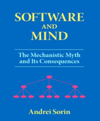 Image of Software And Mind : The Mechanistic Myth and Its Consequences