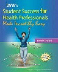 STUDENT SUCCESS FOR HEALTH PROFESSIONALS Made Incredibly Easy